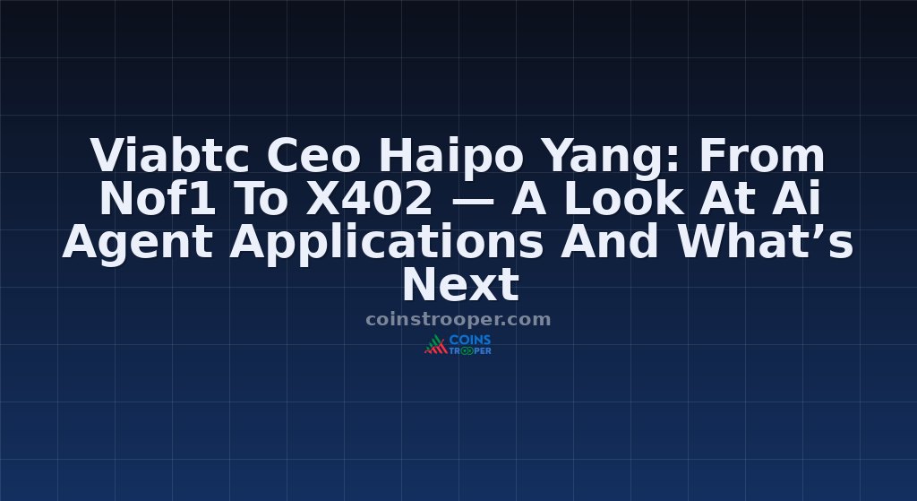 Viabtc Ceo Haipo Yang: From Nof1 To X402 — A Look At Ai Agent Applications And What’s Next