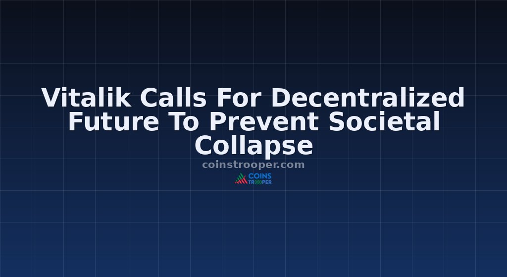 Vitalik Calls For Decentralized Future To Prevent Societal Collapse