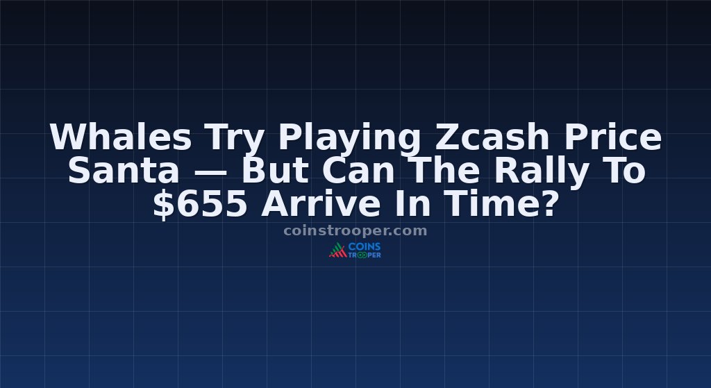 Whales Try Playing Zcash Price Santa — But Can The Rally To $655 Arrive In Time? 