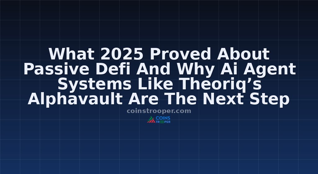 What 2025 Proved About Passive Defi And Why Ai Agent Systems Like Theoriq’s Alphavault Are The Next Step
