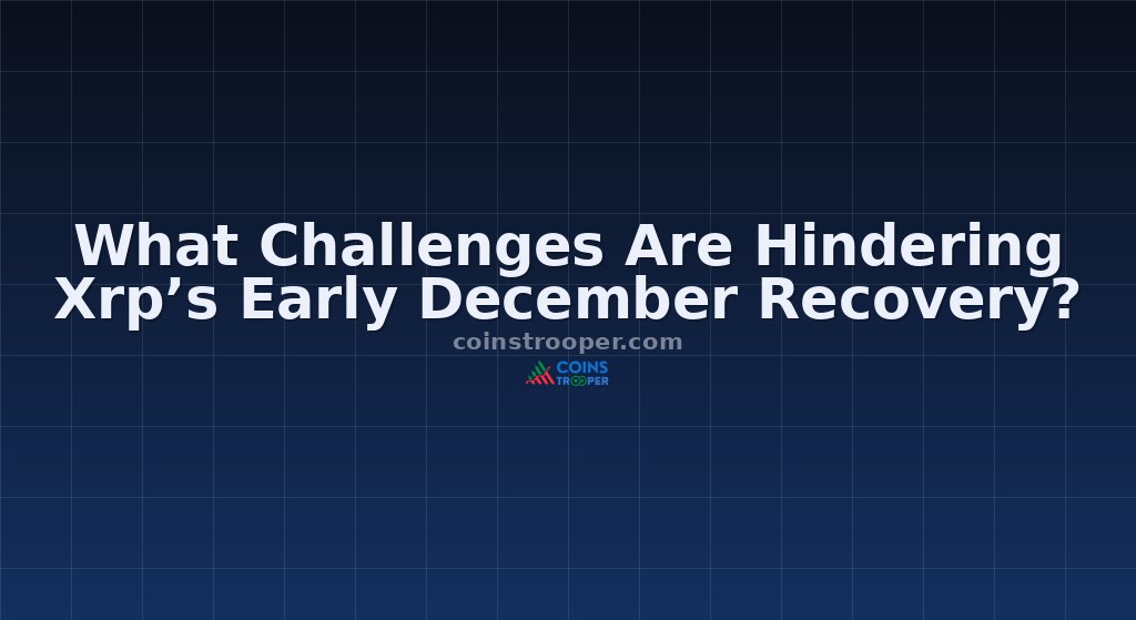 What Challenges Are Hindering Xrp’s Early December Recovery?