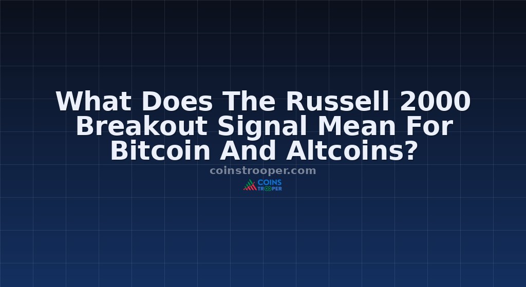 What Does The Russell 2000 Breakout Signal Mean For Bitcoin And Altcoins?