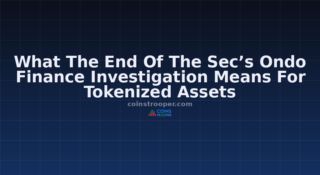 What The End Of The Sec’s Ondo Finance Investigation Means For Tokenized Assets