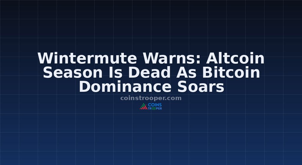 Wintermute Warns: Altcoin Season Is Dead As Bitcoin Dominance Soars