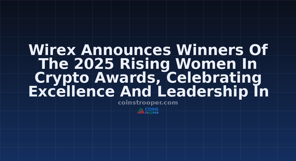 Wirex Announces Winners Of The 2025 Rising Women In Crypto Awards, Celebrating Excellence And Leadership In Web3