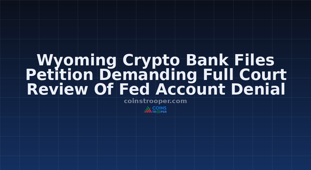 Wyoming Crypto Bank Files Petition Demanding Full Court Review Of Fed Account Denial