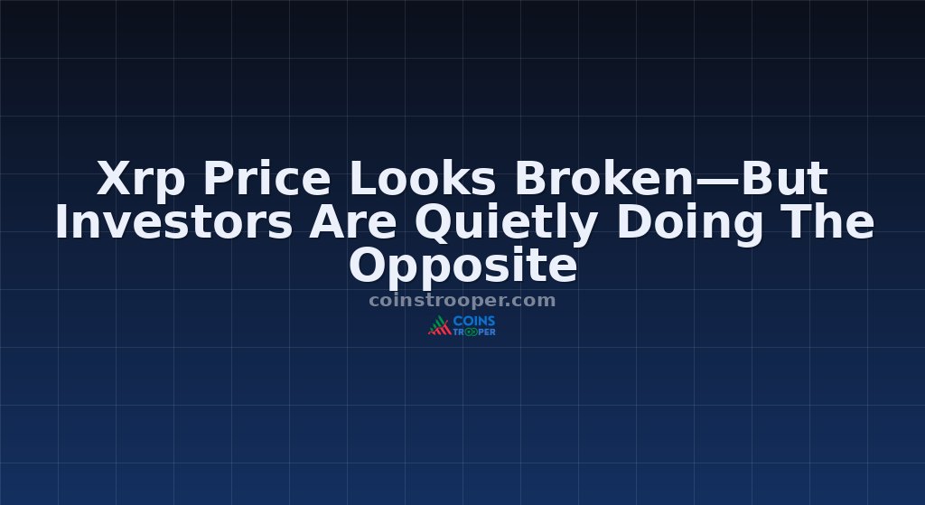 Xrp Price Looks Broken—But Investors Are Quietly Doing The Opposite