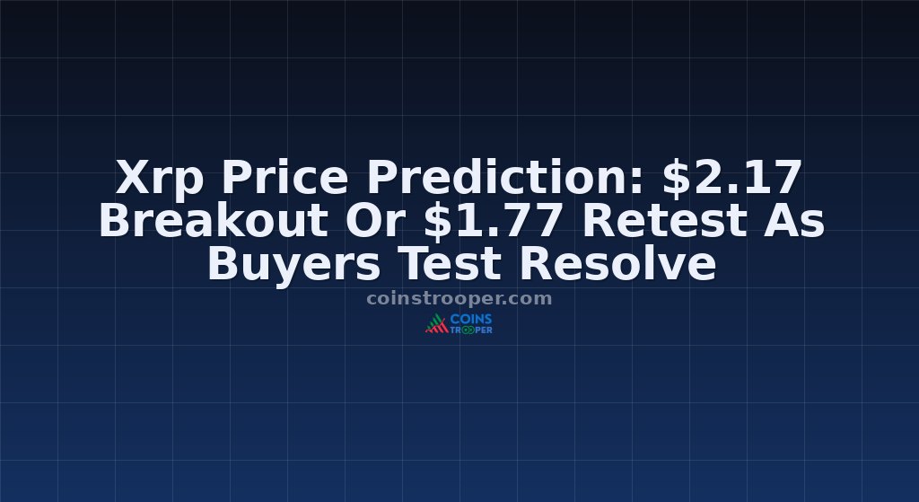Xrp Price Prediction: $2.17 Breakout Or $1.77 Retest As Buyers Test Resolve