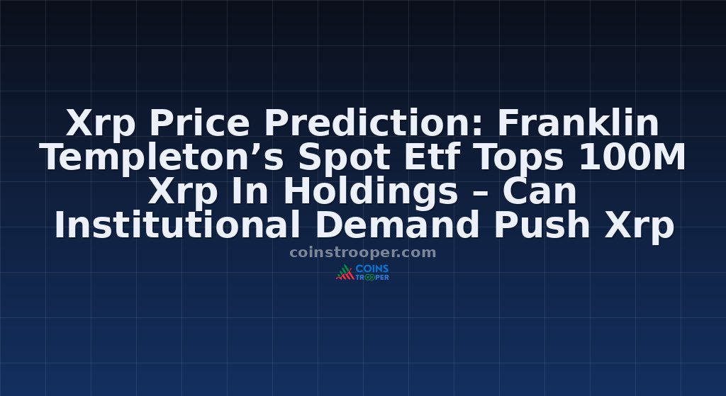 Xrp Price Prediction: Franklin Templeton’s Spot Etf Tops 100M Xrp In Holdings – Can Institutional Demand Push Xrp Above $3?