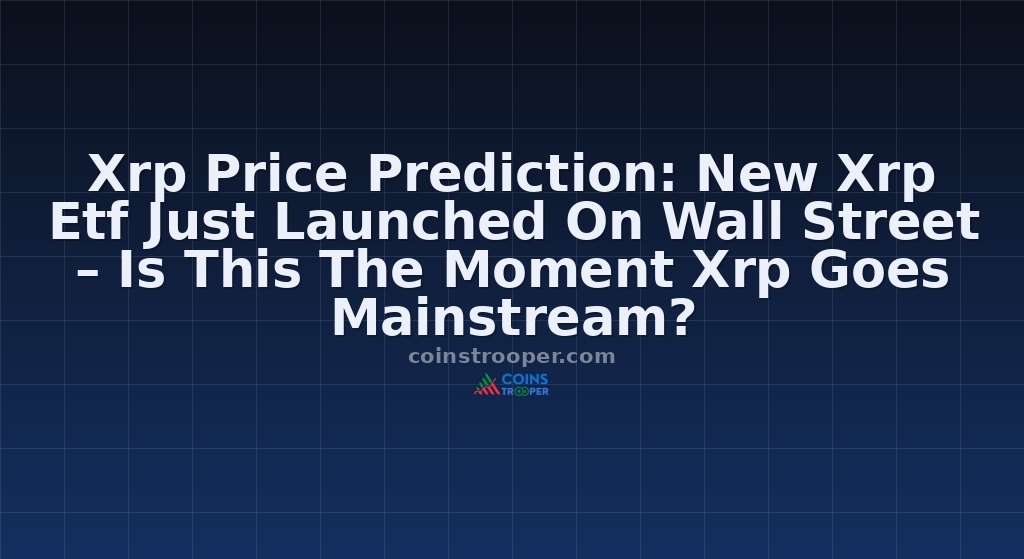 Xrp Price Prediction: New Xrp Etf Just Launched On Wall Street – Is This The Moment Xrp Goes Mainstream?
