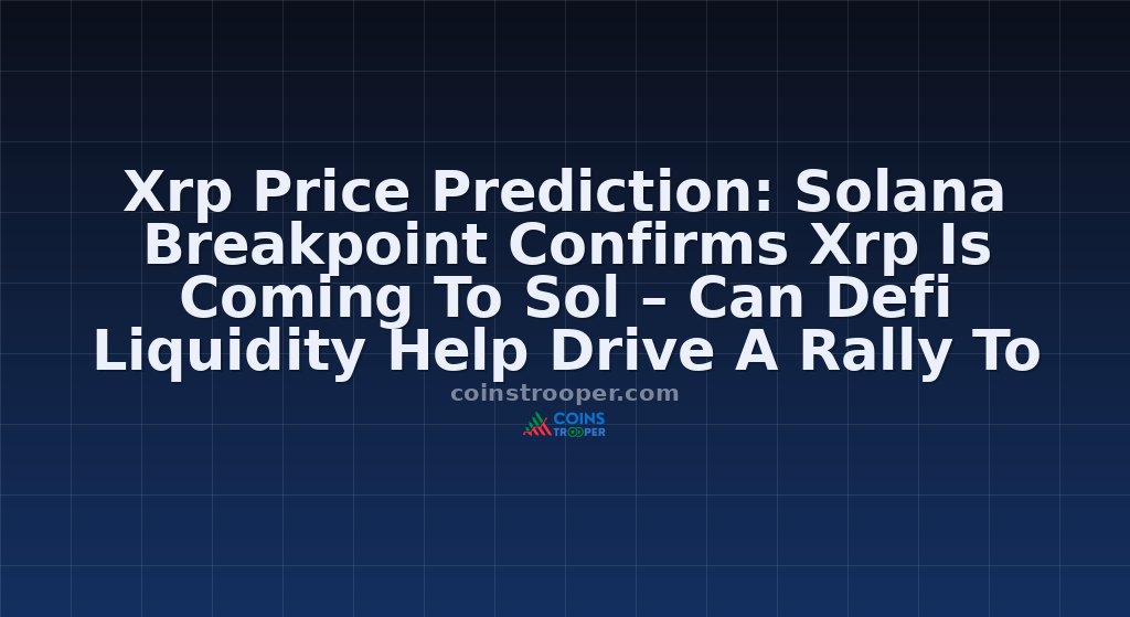 Xrp Price Prediction: Solana Breakpoint Confirms Xrp Is Coming To Sol – Can Defi Liquidity Help Drive A Rally To $5?