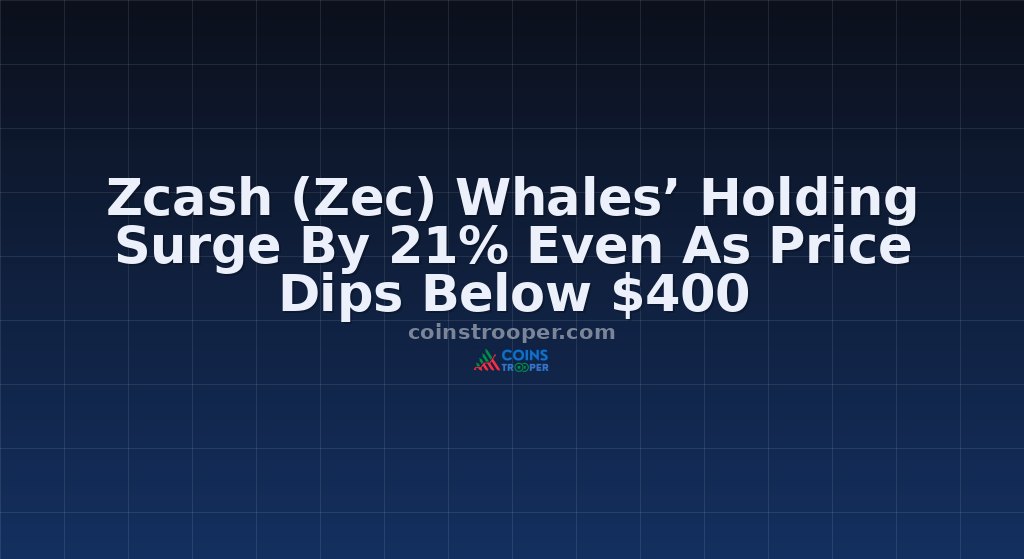 Zcash (Zec) Whales’ Holding Surge By 21% Even As Price Dips Below $400