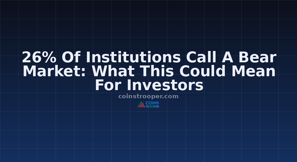 26% Of Institutions Call A Bear Market: What This Could Mean For Investors
