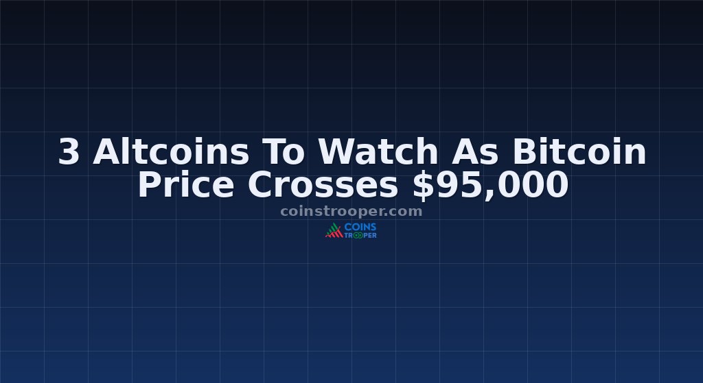 3 Altcoins To Watch As Bitcoin Price Crosses $95,000