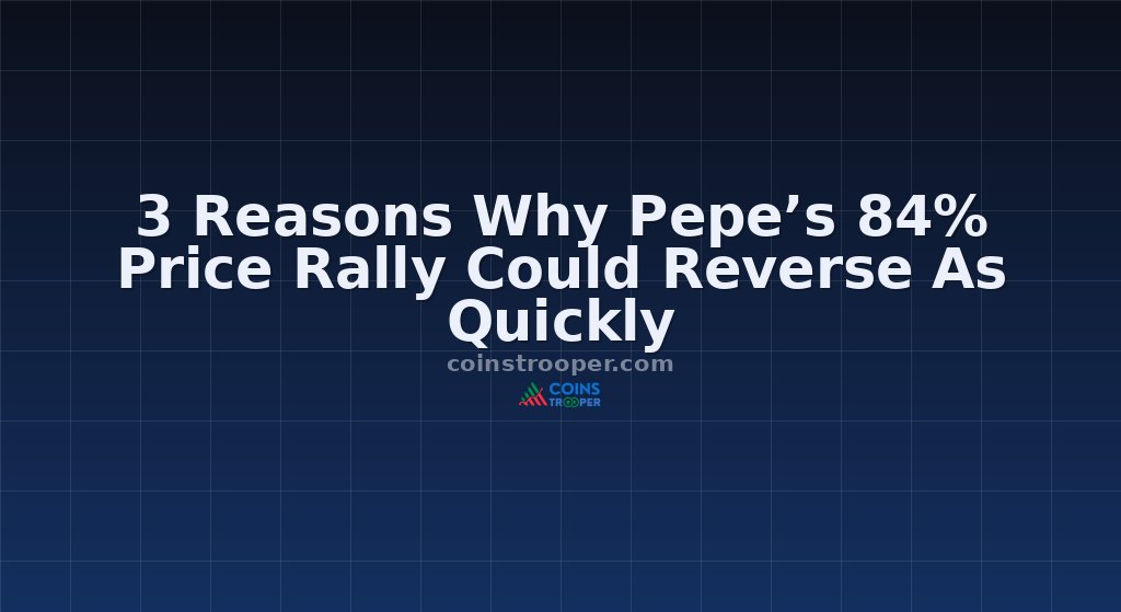 3 Reasons Why Pepe’s 84% Price Rally Could Reverse As Quickly