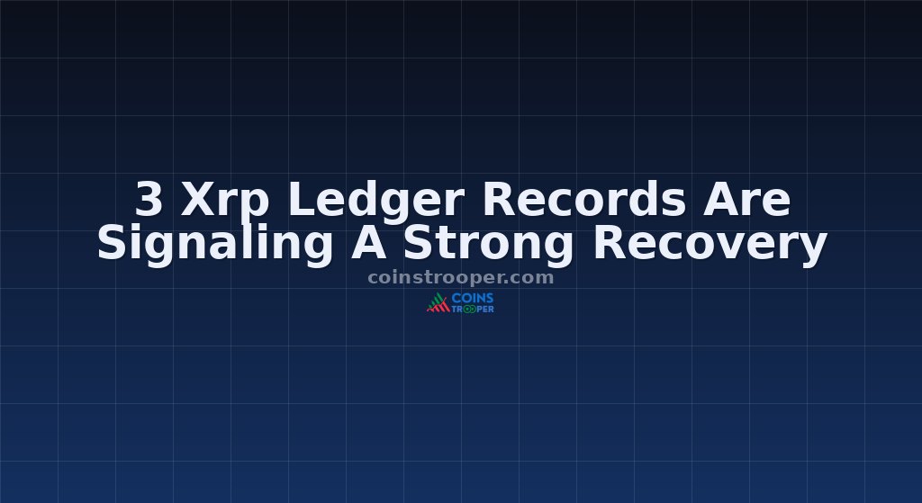 3 Xrp Ledger Records Are Signaling A Strong Recovery