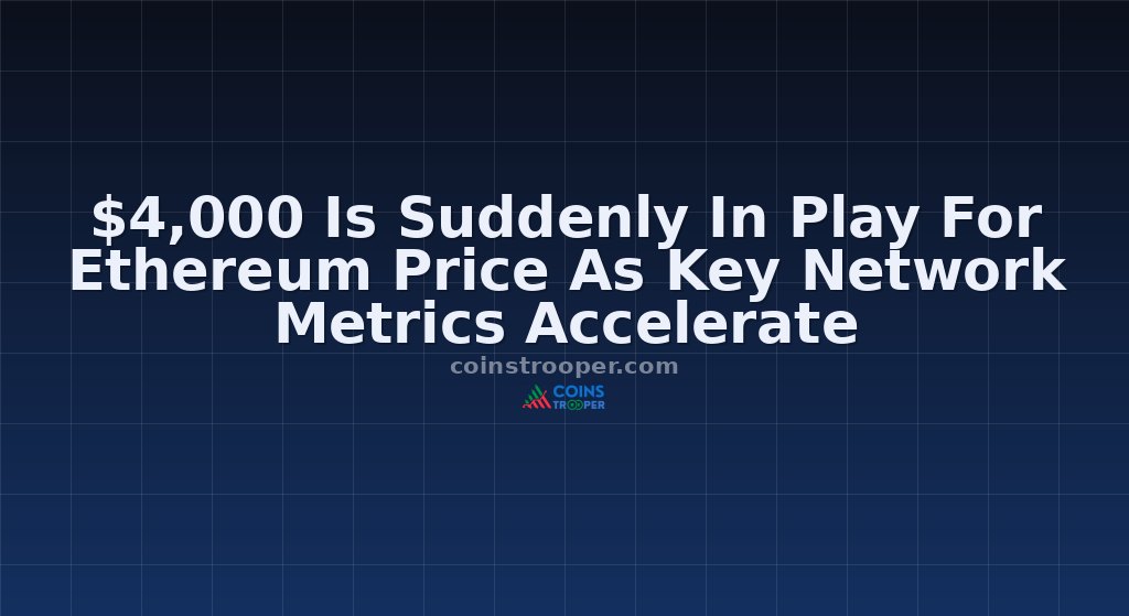 $4,000 Is Suddenly In Play For Ethereum Price As Key Network Metrics Accelerate