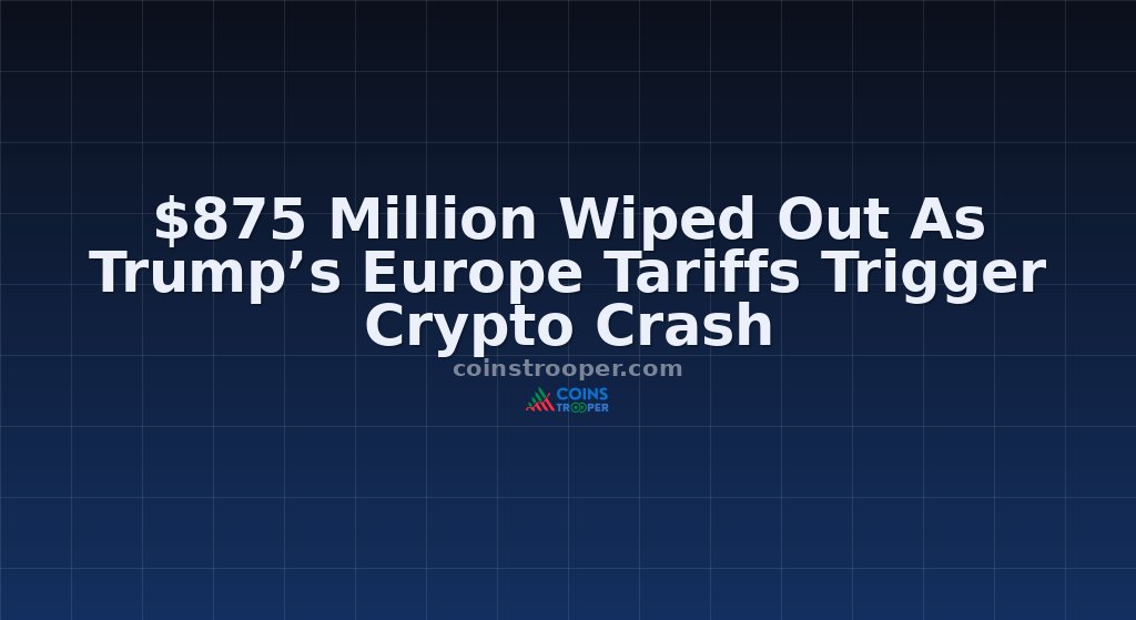 $875 Million Wiped Out As Trump’s Europe Tariffs Trigger Crypto Crash