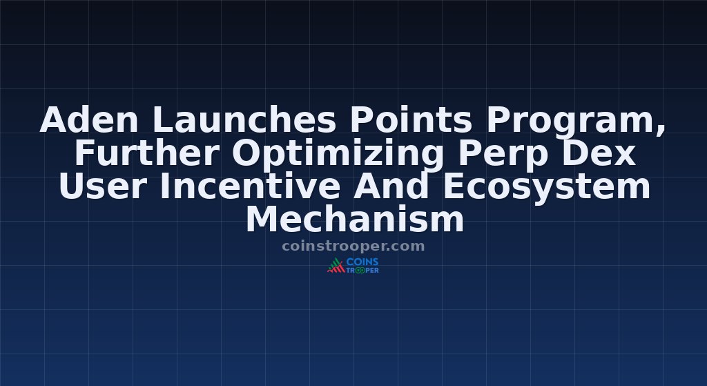 Aden Launches Points Program, Further Optimizing Perp Dex User Incentive And Ecosystem Mechanism