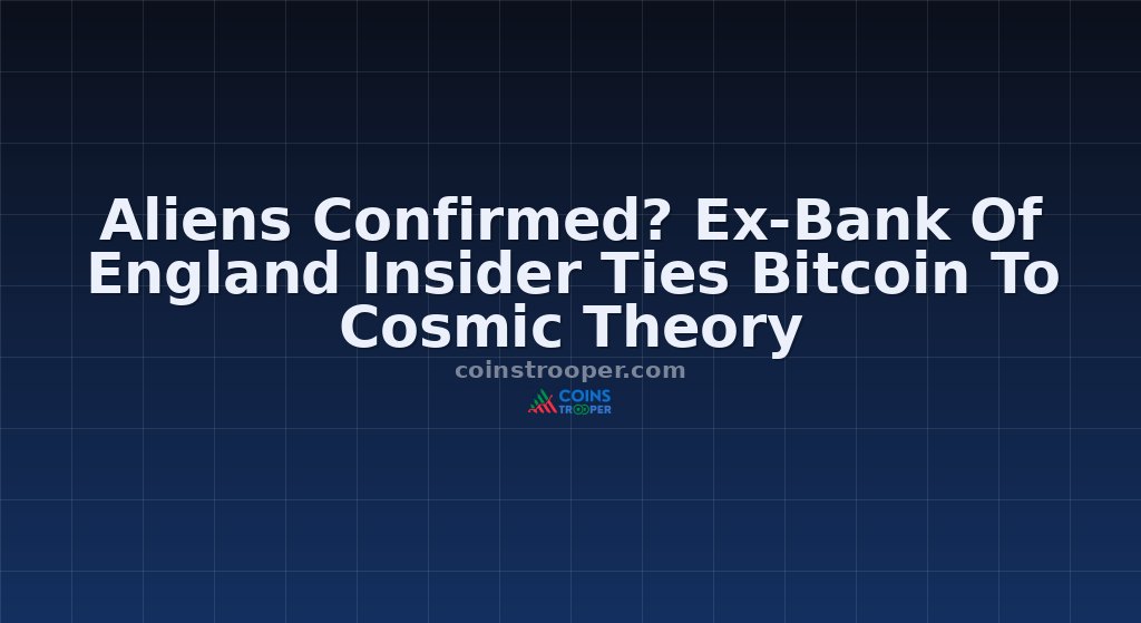 Aliens Confirmed? Ex-Bank Of England Insider Ties Bitcoin To Cosmic Theory