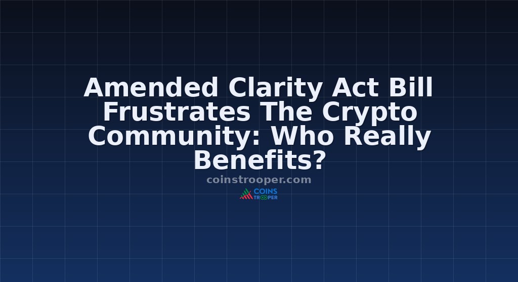 Amended Clarity Act Bill Frustrates The Crypto Community: Who Really Benefits?
