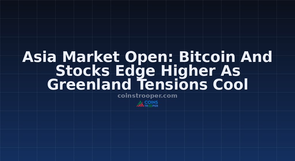 Asia Market Open: Bitcoin And Stocks Edge Higher As Greenland Tensions Cool