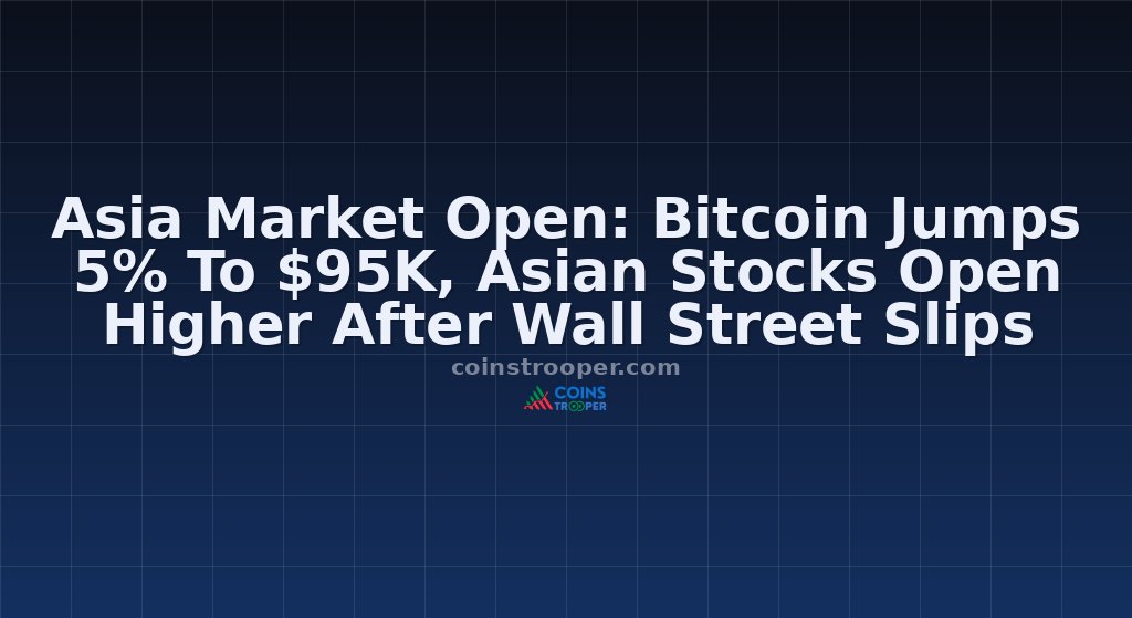 Asia Market Open: Bitcoin Jumps 5% To $95K, Asian Stocks Open Higher After Wall Street Slips
