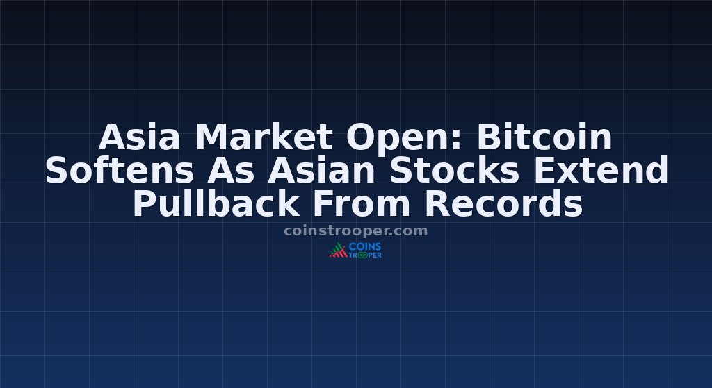 Asia Market Open: Bitcoin Softens As Asian Stocks Extend Pullback From Records