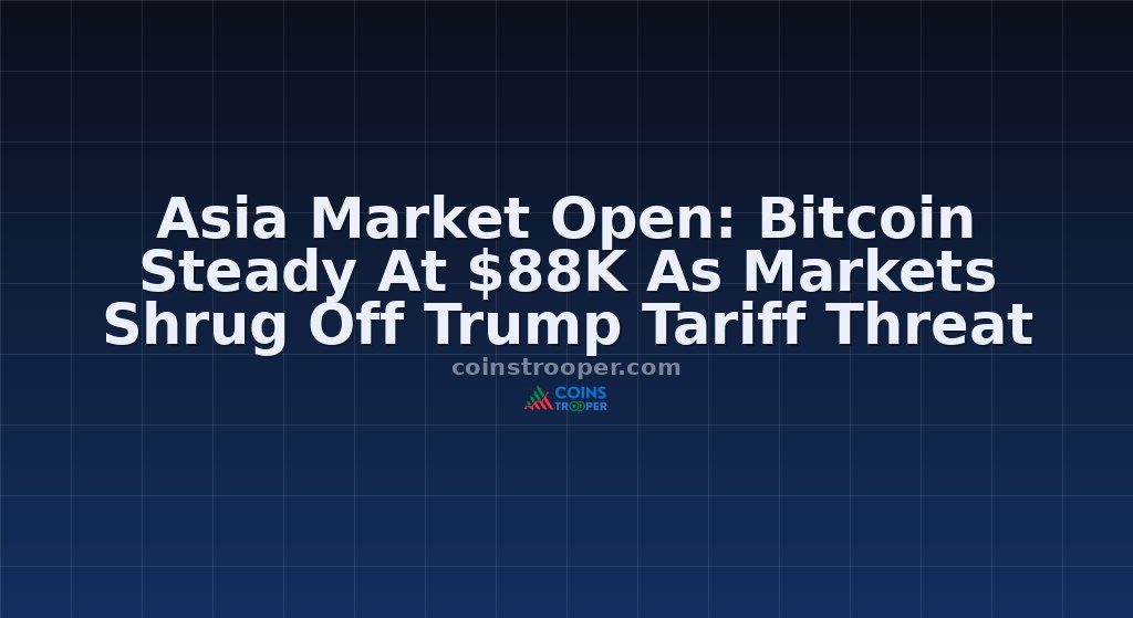 Asia Market Open: Bitcoin Steady At $88K As Markets Shrug Off Trump Tariff Threat