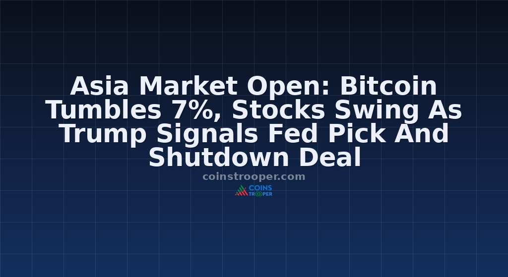 Asia Market Open: Bitcoin Tumbles 7%, Stocks Swing As Trump Signals Fed Pick And Shutdown Deal