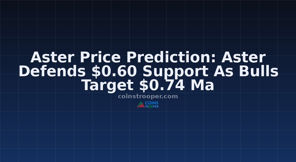 Aster Price Prediction: Aster Defends $0.60 Support As Bulls Target $0.74 Ma