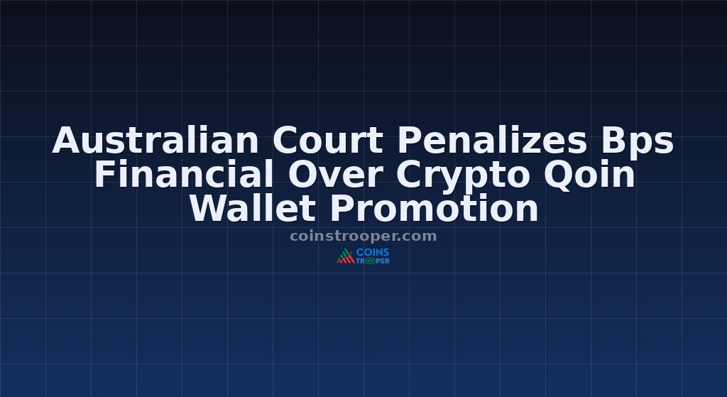Australian Court Penalizes Bps Financial Over Crypto Qoin Wallet Promotion