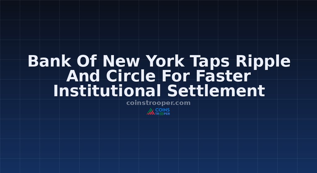 Bank Of New York Taps Ripple And Circle For Faster Institutional Settlement