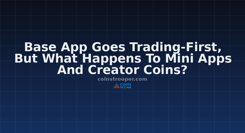 Base App Goes Trading-First, But What Happens To Mini Apps And Creator Coins?