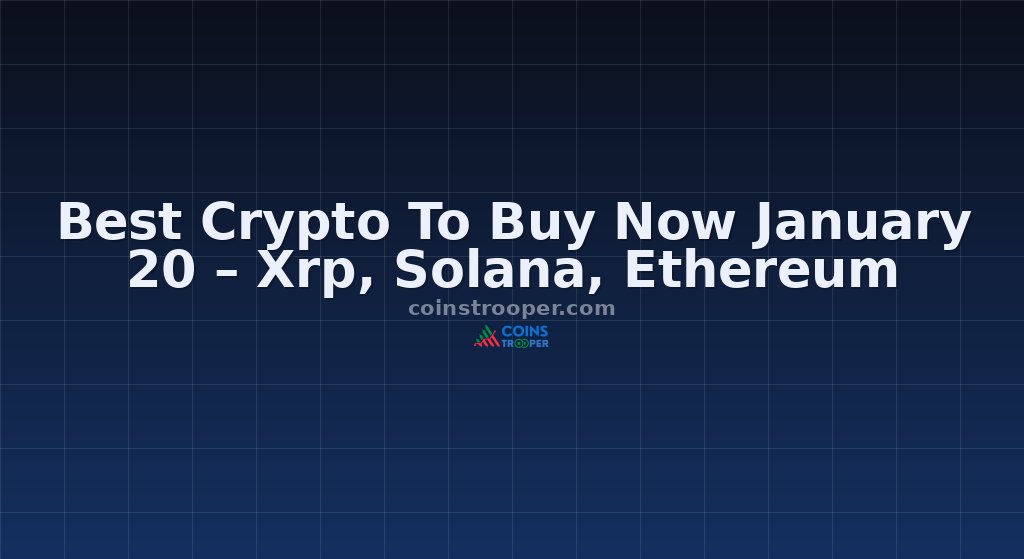 Best Crypto To Buy Now January 20 – Xrp, Solana, Ethereum