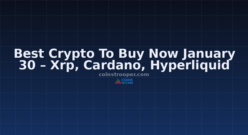 Best Crypto To Buy Now January 30 – Xrp, Cardano, Hyperliquid