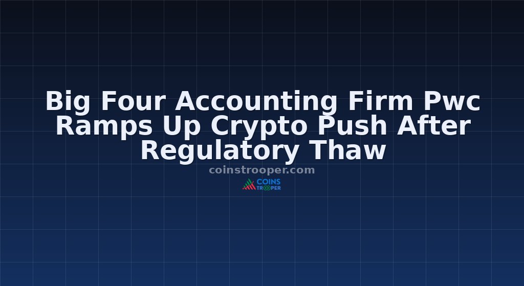 Big Four Accounting Firm Pwc Ramps Up Crypto Push After Regulatory Thaw