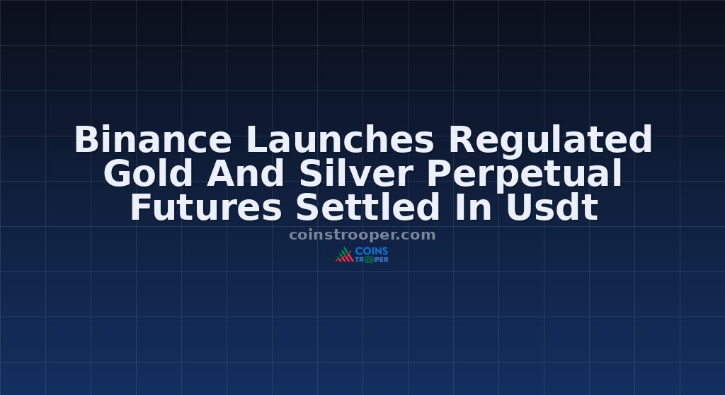 Binance Launches Regulated Gold And Silver Perpetual Futures Settled In Usdt