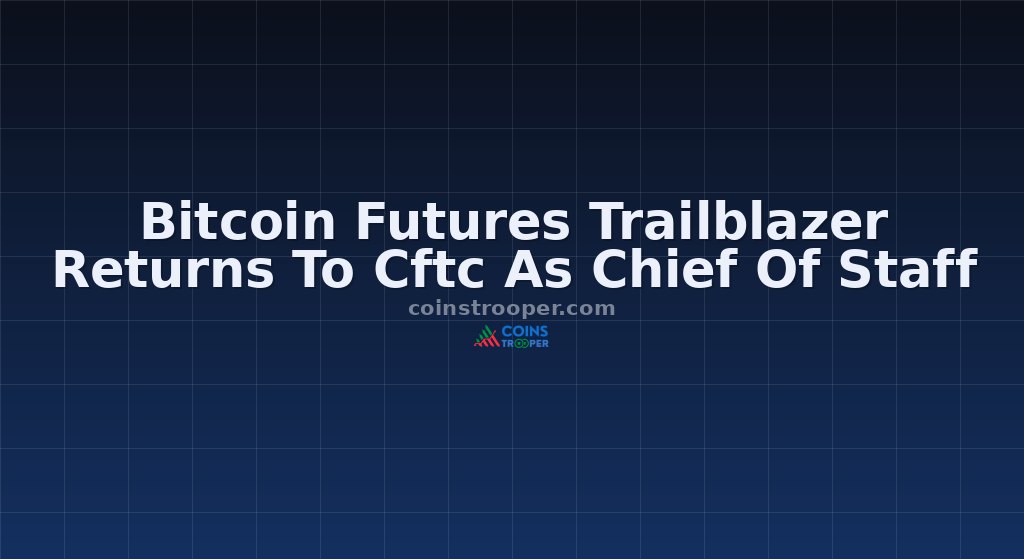 Bitcoin Futures Trailblazer Returns To Cftc As Chief Of Staff