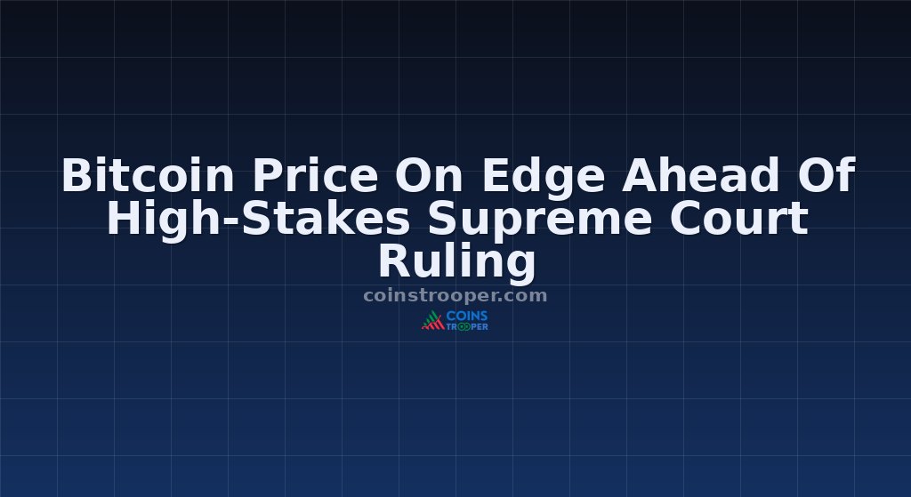 Bitcoin Price On Edge Ahead Of High-Stakes Supreme Court Ruling