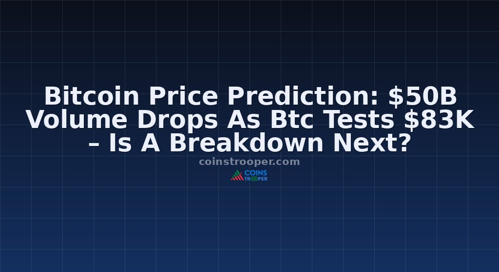 Bitcoin Price Prediction: $50B Volume Drops As Btc Tests $83K – Is A Breakdown Next?
