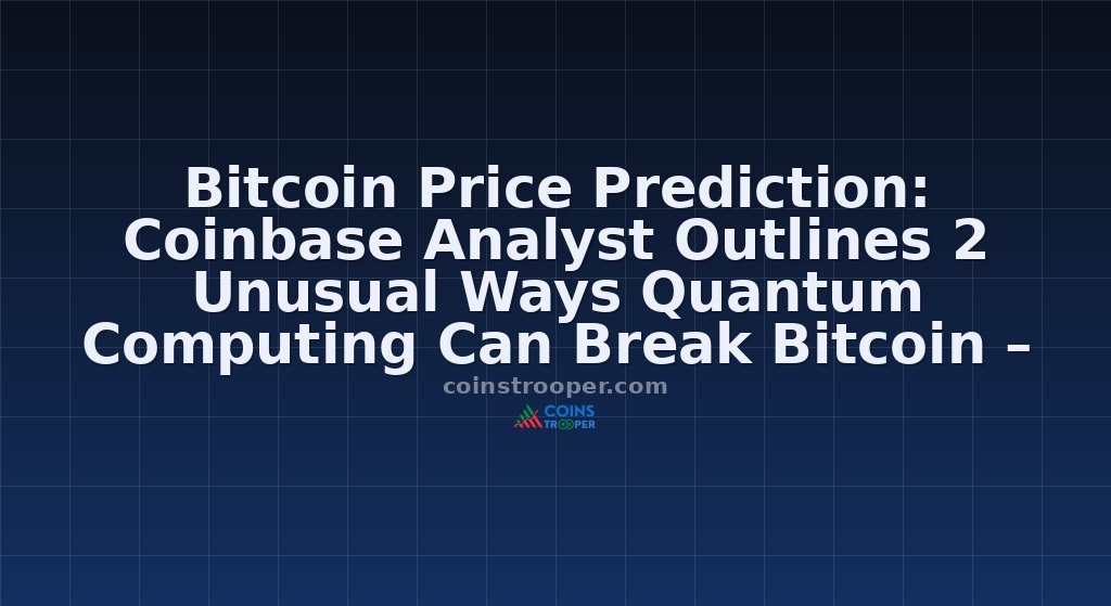 Bitcoin Price Prediction: Coinbase Analyst Outlines 2 Unusual Ways Quantum Computing Can Break Bitcoin – Can Btc Go To Zero?