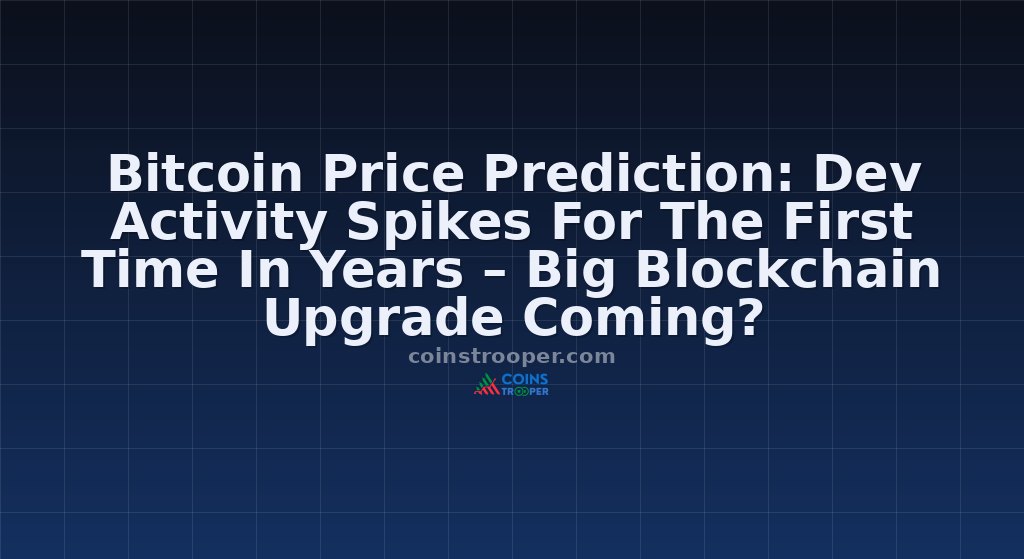 Bitcoin Price Prediction: Dev Activity Spikes For The First Time In Years – Big Blockchain Upgrade Coming?
