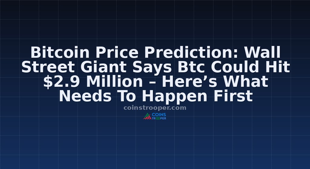 Bitcoin Price Prediction: Wall Street Giant Says Btc Could Hit $2.9 Million – Here’s What Needs To Happen First