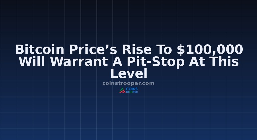 Bitcoin Price’s Rise To $100,000 Will Warrant A Pit-Stop At This Level