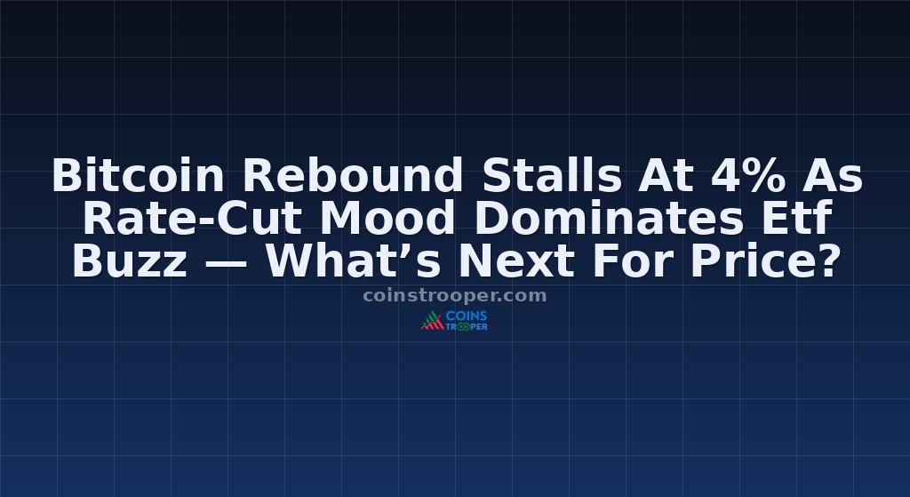 Bitcoin Rebound Stalls At 4% As Rate-Cut Mood Dominates Etf Buzz — What’s Next For Price?