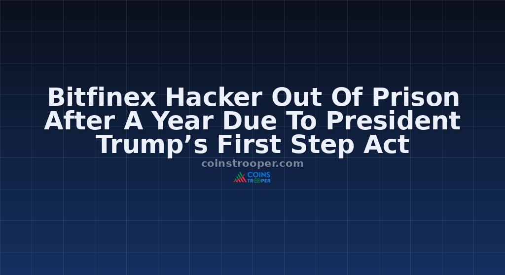 Bitfinex Hacker Out Of Prison After A Year Due To President Trump’s First Step Act