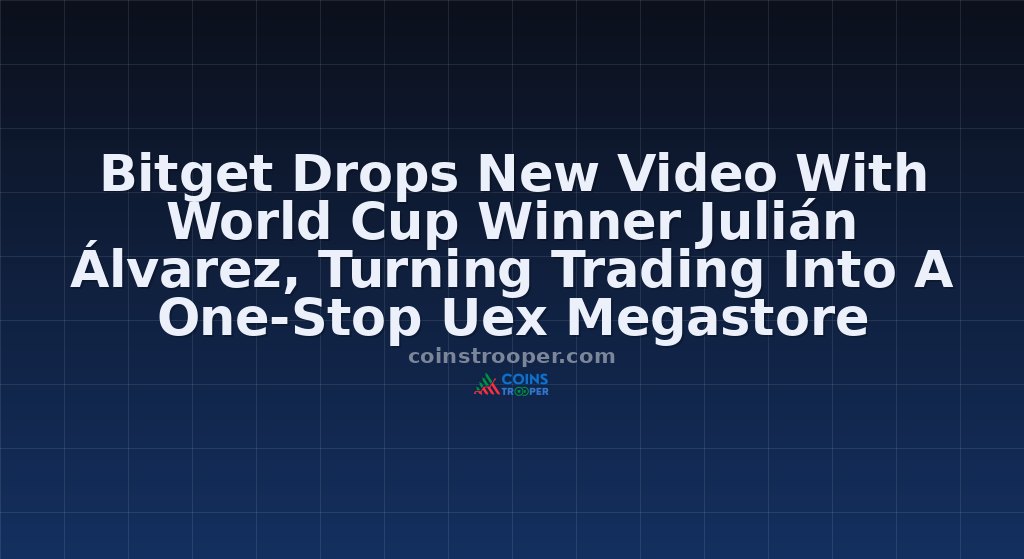 Bitget Drops New Video With World Cup Winner Julián Álvarez, Turning Trading Into A One-Stop Uex Megastore