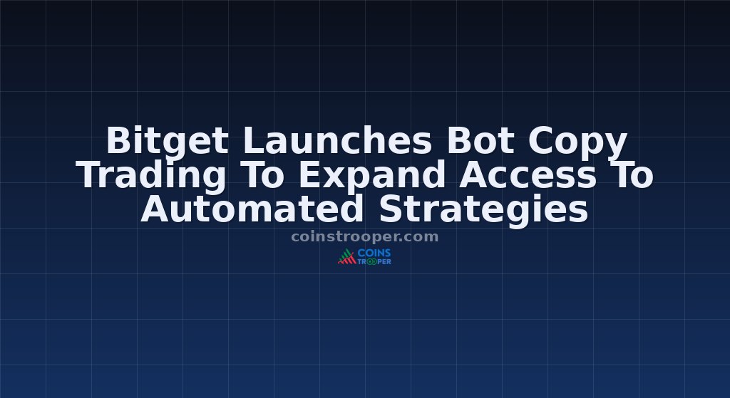 Bitget Launches Bot Copy Trading To Expand Access To Automated Strategies