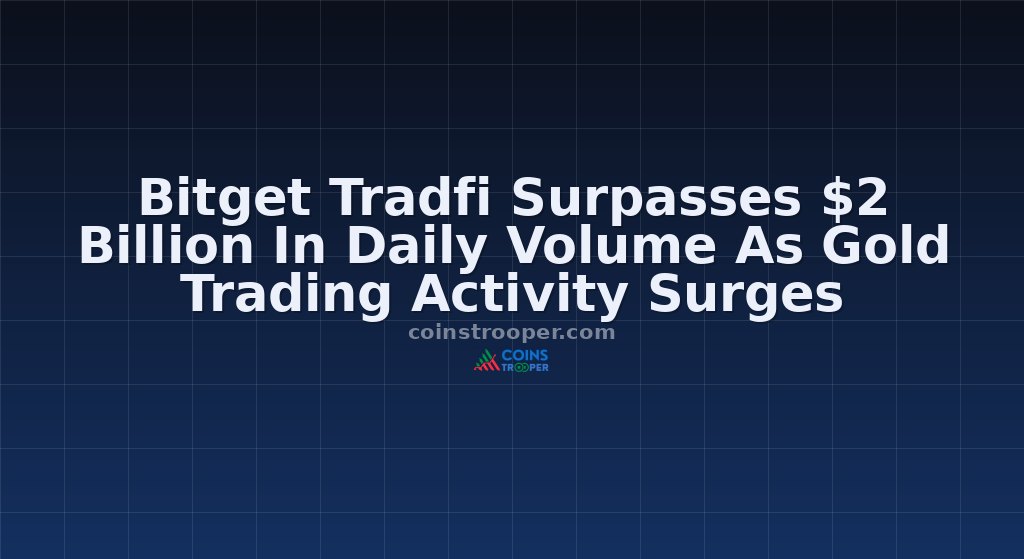 Bitget Tradfi Surpasses $2 Billion In Daily Volume As Gold Trading Activity Surges